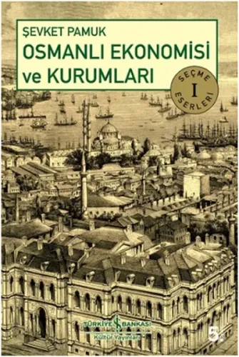 Osmanlı Ekonomisi ve Kurumları; Seçme Eserler 1