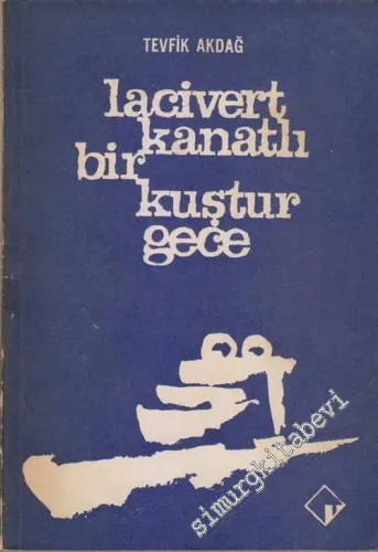 Lacivert Kanatlı Bir Kuştur Gece: Şiirler 1955 - 1965 -