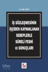 İş Sözleşmesinin İşçiden Kaynaklanan Sebeplerle Süreli Feshi ve Sonuçları