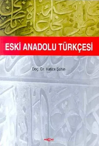 Eski Anadolu Türkçesi | Hatice Şahin | Akçağ Basım Yayım Pazarlama