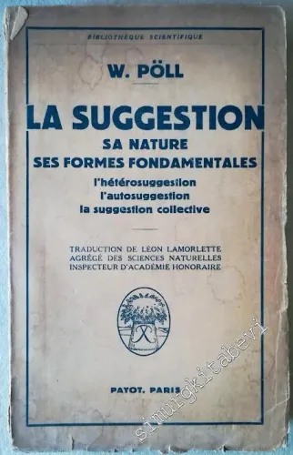 La Suggestion : Sa nature Ses formes Fondamentales , l'Hétérosuggestion, l'Autosuggestion, la Suggestion Collective -        1956