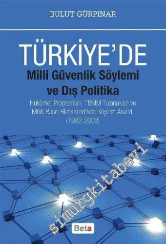 Türkiye'de Milli Güvenlik Söylemi ve Dış Ticaret Politika: Hükümet Programları, TBMM Tutanakları ve MGK Basın Bildirilerinde Söylem Analizi 1982 - 2003 -