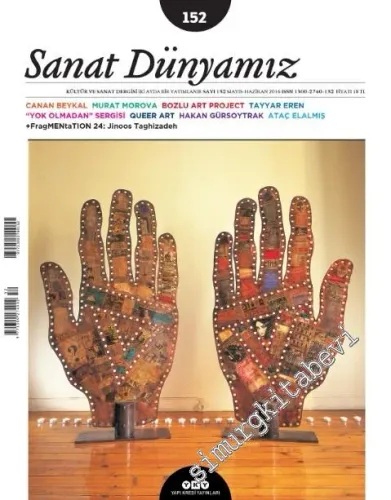 Sanat Dünyamız: Kültür ve Sanat Dergisi - Murat Morova, Canan Baykal, Yok Olmadan Sergisi, Queer Art, Bozlu Art Project - Sayı: 152      Mayıs - Haziran