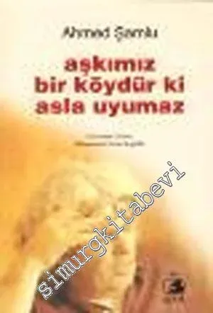 Aşkımız Bir Köydür ki Asla Uyumaz -