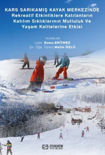 Kars Sarıkamış Kayak Merkezinde Rekreaktif Etkinliklere Katılanların Katılım Sıklıklarının Mutluluk ve Yaşam Kalitelerine Etkisi (Ciltli)