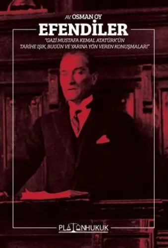 Efendiler - Gazi Mustafa Kemal Atatürk'ün Tarihe Işık, Bugün ve Geleceğe Yön Veren Konuşmaları