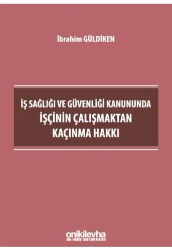 İş Sağlığı ve Güvenliği Kanununda İşçinin Çalışmaktan Kaçınma Hakkı
