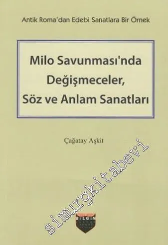 Antik Roma'dan Edebi Sanatlara Bir Örnek Milo Savunması'nda Değişmeceler, Söz ve Anlam Sanatları -         2016