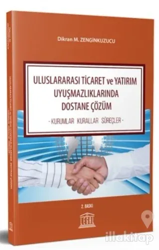 Uluslararası Ticaret ve Yatırım Uyuşmazlıklarında Dostane Çözüm