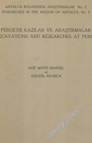 Antalya Bölgesinde Araştırmalar No: 2: Perge'de Kazılar ve Araştırmalar = Research in the Region of Antalya, No. 2: Excavations and Researches at Perge -