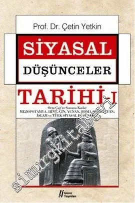 Siyasal Düşünceler Tarihi, Cilt 1: Orta Çağ'ın Sonuna Kadar Mezopotamya, Hint, Çin, Yunan, Roma, Hıristiyan, İslam ve Türk Siyasal Düşüncesi -