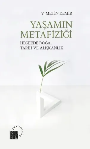 Yaşamın Metafiziği; Hegel'de Doğa, Tarih ve Alışkanlık