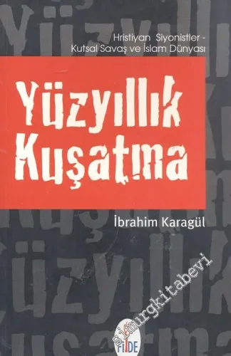 Yüzyıllık Kuşatma: Hıristiyan Siyonistler, Kutsal Savaş ve İslam Dünyası -        2006