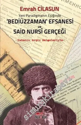 Yeni Paradigmanın Eşiğinde Bediüzzaman Efsanesi ve Said Nursi Gerçeği: Yabancı Arşiv Belgeleriyle -         2015