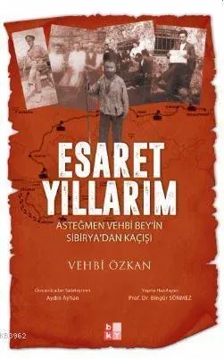 Esaret Yıllarım -Asteğmen Vehbi Bey'in Sibirya'dan Kaçışı-