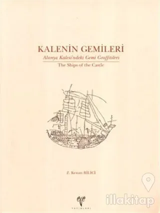 Kalenin Gemileri: Alanya Kalesi'ndeki Gemi Graffitileri / The Ships of the Castle
