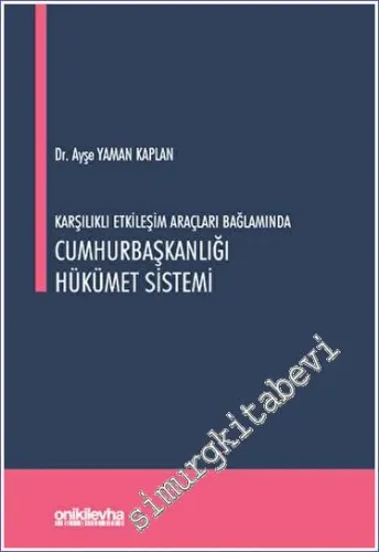 Karşılıklı Etkileşim Araçları Bağlamında Cumhurbaşkanlığı Hükümet Sistemi -         2023