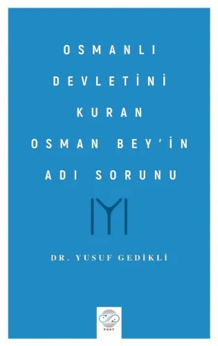 OSMANLI DEVLETİNİ KURAN OSMAN BEY’İN ADI SORUNU