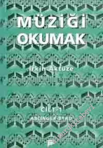 Müziği Okumak 1. Cilt: Ablinger, Peter - Byrd, William -        2002