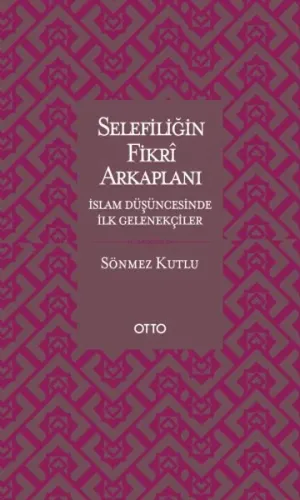 Selefiliğin Fikrî Arkaplanı; İslam Düşüncesinde İlk Gelenekçiler