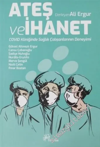 Ateş ve İhanet : Covid Kliniğindeki Sağlık Çalışanlarının Deneyimi -        2020
