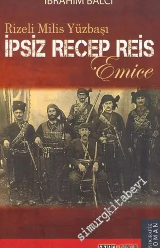 İpsiz Recep Reis: Rizeli Milis Yüzbaşı - Emice -         2011