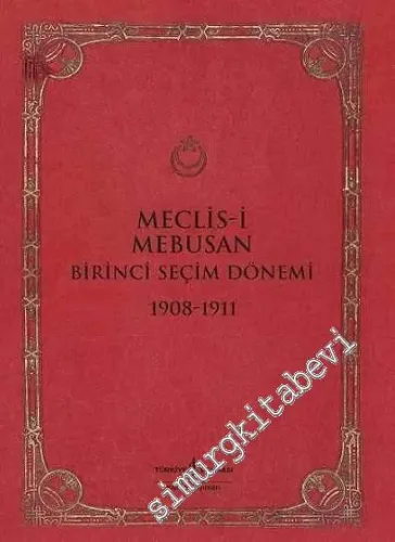 Meclis-i Mebusan Birinci Seçim Dönemi 1908 - 1911 -