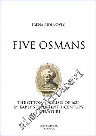 Five Osmans : The Ottoman Crisis of 1622 in Early Seventeenth Century Literature -         2016