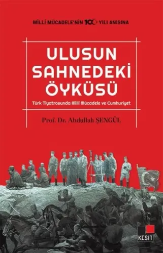 Ulusun Sahnedeki Öyküsü; Türk Tiyatrosunda Milli Mücadele ve Cumhuriyet