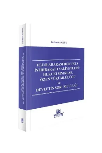 Uluslararası Hukukta İstihbarat Faaliyetleri: Hukuki Sınırlar, Özen Yükümlülüğü ve Devletin Sorumluluğu