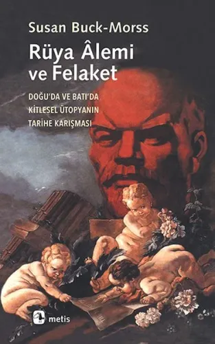 Rüya Alemi ve Felaket; Doğu'da ve Batı'da Kitlesel Ütopyanın Karışması