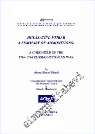 Hulâsatü'l-İ‘tibâr A Summary of Admonitions: a Chronicle of the 1768- 1774 Russian- Ottoman War -         2011