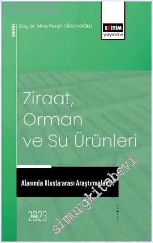 Ziraat Orman ve Su Ürünleri Alanında Uluslararası Araştırmalar VI -         2023