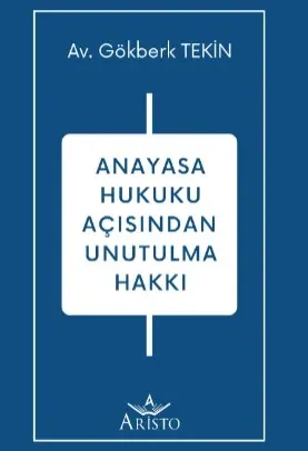 Anayasa Hukuku Açısından Unutulma Hakkı