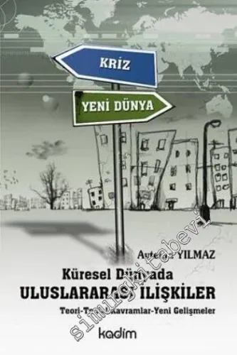 Küresel Dünyada Uluslararası İlişkiler: Teori - Temel Kavramlar - Yeni Gelişmeler -