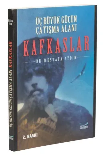 Üç Büyük Gücün Çatışma Alanı Kafkaslar