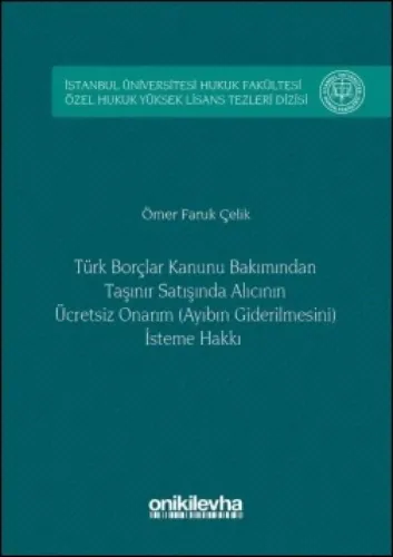 Türk Borçlar Hukuku Bakımından Taşınır Satışında Alıcının Ücretsiz Onarım (Ayıbın Giderilmesini) İsteme Hakkı