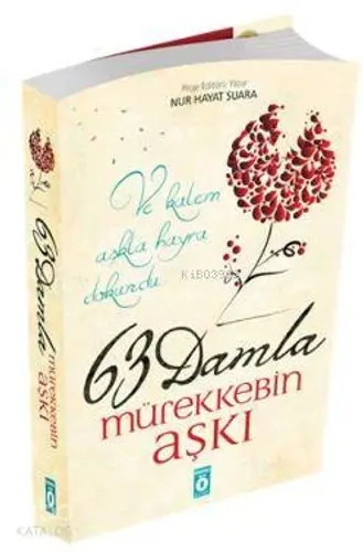63 Damla Mürekkebin Aşkı; Ve kalem aşkla hayra dokundu