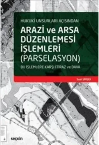 Arazi ve Arsa Düzenlemesi İşlemleri; Bu İşlemlere Karşı İtiraz ve Dava