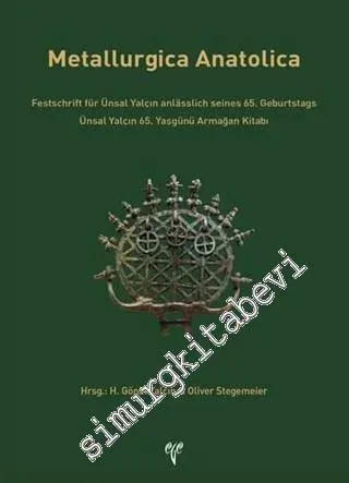 Metallurgica Anatolica - Ünsal Yalçın 65. Yaşgünü Armağan Kitabı -