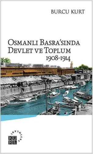 Osmanlı Basra'sında Devlet ve Toplum; 1908-1914
