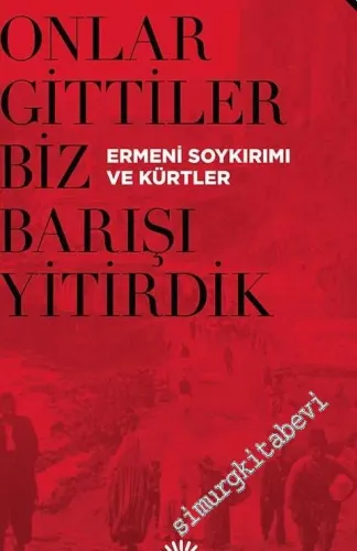 Onlar Gittiler Biz Barışı Yitirdik: Ermeni Soykırımı ve Kürtler : Söyleşiler -