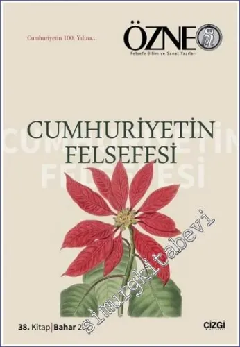 Özne Felsefe Bilim ve Sanat Yazıları - Cumhuriyetin Felsefesi - Cumhuriyet'in 100 Yılına - Sayı 38      Bahar  2023
