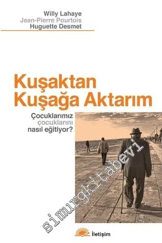 Kuşaktan Kuşağa Aktarım: Çocuklarımız Çocuklarını Nasıl Eğitiyor?  -