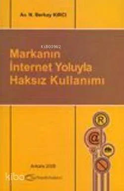 Markanın İnternet Yoluyla Haksız Kullanımı