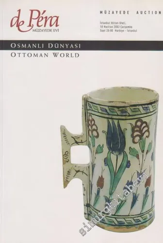 53. Librairie de Pera Müzayede Kataloğu: Osmanlı Dünyası = Ottoman World: Hatlar Yazmalar Resimler Tuğralı Gümüşler Porselen ve Cam Objeler Kitaplar Ciltler Seramikler Kıyafet ve Dokumalar -        2003