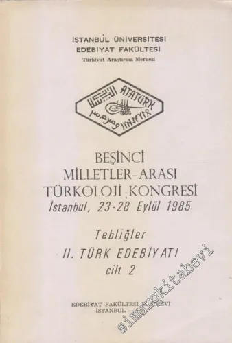 Beşinci Milletler Arası Türkoloji Kongresi İstanbul, 23 - 28 Eylül 1985, Tebliğler 2. Türk Edebiyatı , Cilt 2 -        1988
