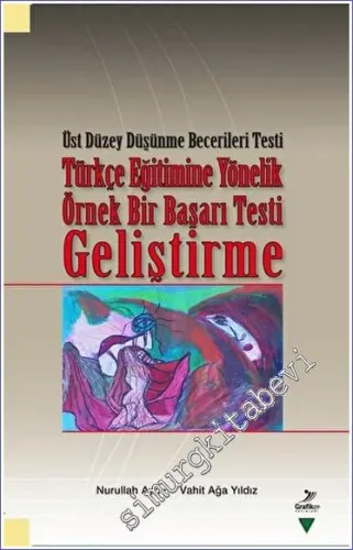 Üst Düzey Düşünme Becerileri Testi: Türkçe Eğitimine Yönelik Örnek Bir Başarı Testi Geliştirme -        2023
