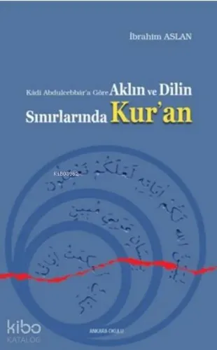 Aklın ve Dilin Sınırlarında Kur'an; Kadi Abdulcebbar'a Göre
