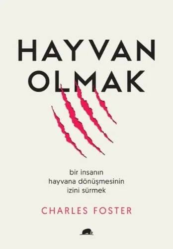 Hayvan Olmak; Bir İnsanın Hayvana Dönüşmesinin İzini Sürmek